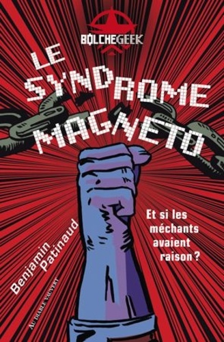 Le Syndrome Magneto. Et si les méchants avaient raison ?