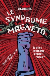 Benjamin Patinaud - Le Syndrome Magneto - Et si les méchants avaient raison ?.
