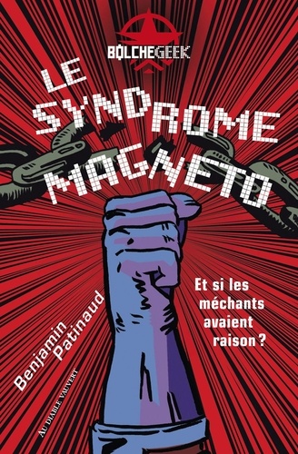 Le Syndrome Magneto. Et si les méchants avaient raison ?