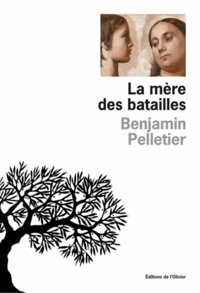 Benjamin Pelletier - La mère des batailles.