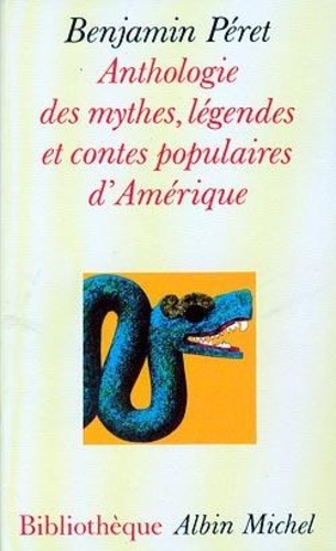 Benjamin Péret - Anthologie des mythes, légendes et contes populaires d'Amérique.
