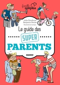 Benjamin Perrier et Julia Girodroux - Le guide des super parents.