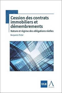Benjamin Pirlet - Cession des contrats immobiliers et démembrements - Nature et régime des obligations réelles.
