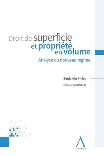 Benjamin Pirlet - Droit de superficie et propriété en volume - Analyse du nouveau régime.