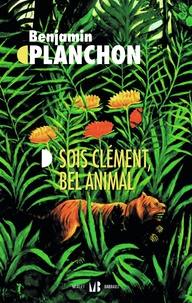 Benjamin Planchon - Sois clément, bel animal.