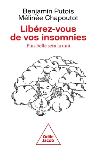 Benjamin Putois et Mélinée Chapoutot - Libérez-vous de vos insomnies - Plus belle sera la nuit.
