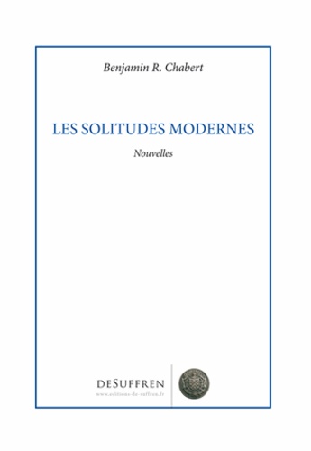 Benjamin R. Chabert - Les solitudes modernes.