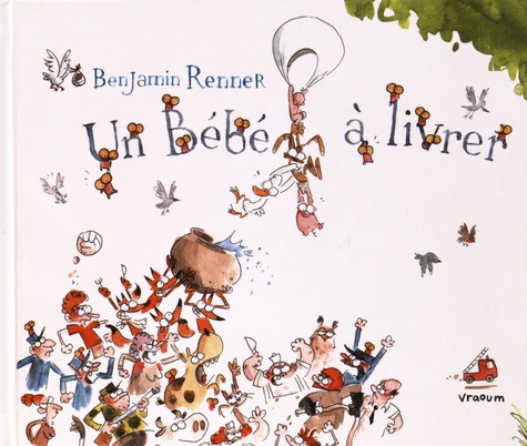 Benjamin Renner - Un bébé à livrer.