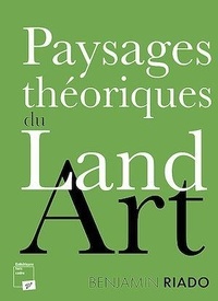 Benjamin Riado - Paysages théoriques du land art.
