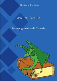 Téléchargez des ebooks gratuitement en anglais Axel et Camille  - Les sept grimoires de Cynwrig par Benjamin Robineau 9782322470723 en francais