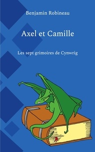 Google google book downloader Axel et Camille  - Les sept grimoires de Cynwrig par Benjamin Robineau
