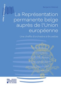 Benjamin Robinet - La Représentation permanente belge auprès de l'Union européenne - Une cheffe d'orchestre à Bruxelles.