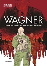 Benjamin Roger et Mathieu Olivier - Wagner - L'histoire secrète des mercenaires de Poutine.