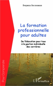 Benjamin Saccomanno - La formation professionnelle pour adultes - De l'éducation pour tous à la gestion individuelle des carrières.