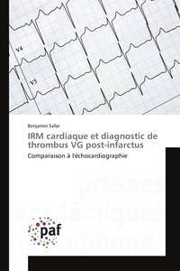 Benjamin Safar - IRM cardiaque et diagnostic de thrombus VG post-infarctus - Comparaison à l'échocardiographie.