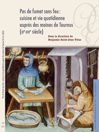 Benjamin Saint-Jean Vitus - Pas de fumet sans feu : cuisine et vie quotidienne auprès des moines de Tournus (IXe-XVIe siècle).