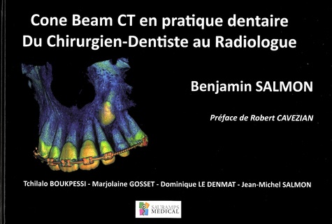 Benjamin Salmon - Cone Beam CT en pratique dentaire - Du chirurgien-dentiste au radiologue.