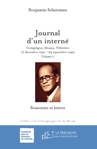 Benjamin Schatzman - Journal d'un interné: Compiègne, Drancy, Pithiviers, 12 décembre 1941-23 septembre 1942. Volume 2: Souvenirs et lettres.