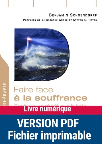 Benjamin Schoendorff - Faire face à la souffrance - Choisir la vie plutôt que la lutte avec la Thérapie d'Acceptation et d'Engagement.