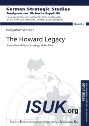 Benjamin Schreer - The Howard Legacy - Australian Military Strategy, 1996-2007.