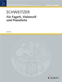 Benjamin Schweitzer - Edition Schott  : Für Fagott, Violoncell und Pianoforte - bassoon, cello and piano. Partition d'exécution..