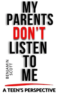 My Parents Don't Listen to Me: A Teen's Perspective