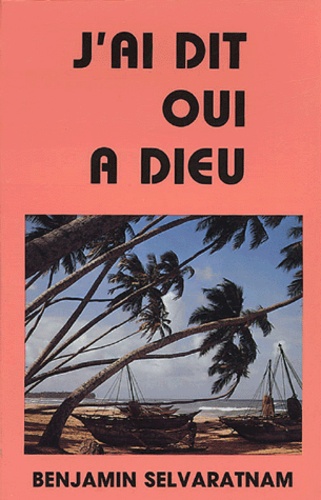 Benjamin Selvaratnam - J'ai dit oui à Dieu.