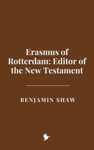 Erasmus of Rotterdam: Editor of the New Testament