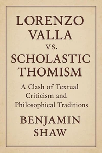 Lorenzo Valla vs. Scholastic Thomism: A Clash of Textual Criticism and Philosophical Traditions