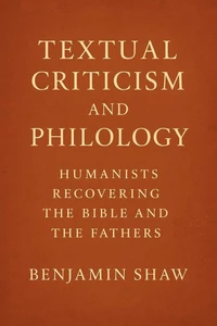 Textual Criticism and Philology: Humanists Recovering the Bible and the Fathers
