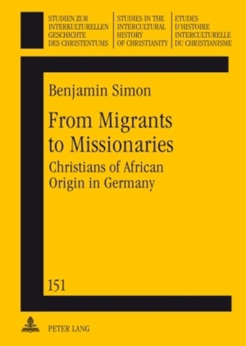 Benjamin Simon - From Migrants to Missionaries - Christians of African Origin in Germany.