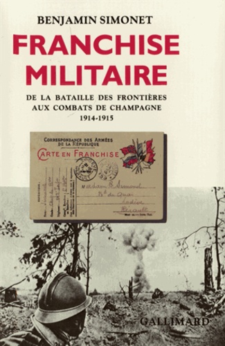 Benjamin Simonet - Franchise militaire - De la bataille des frontières aux combats de Champagne, 1914-1915.