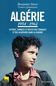 Benjamin Stora - Algérie 1954-1962 - Lettres, carnets et récits des Français et des Algériens dans la guerre.