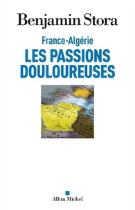 Benjamin Stora - France-Algérie, les passions douloureuses.