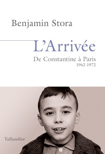 L'arrivée. De Constantine à Paris 1962-1972