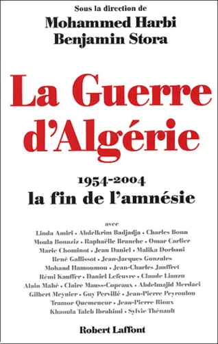 Benjamin Stora et Mohammed Harbi - La guerre d'Algérie - 1954-2004 , la fin de l'amnésie.