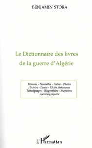 Benjamin Stora - Le dictionnaire des livres de la guerre d'Algérie - 1955-1995.
