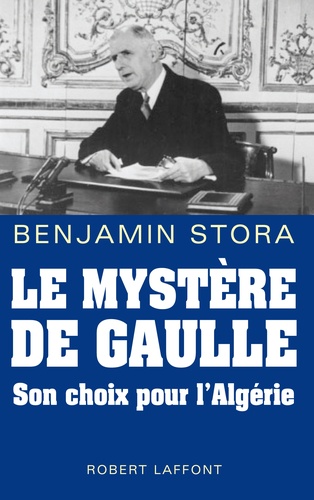 Le mystère De Gaulle. Son choix pour l'Algérie - Occasion