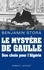Le mystère De Gaulle. Son choix pour l'Algérie