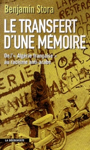 Benjamin Stora - Le transfert d'une mémoire - De l'Algérie française au racisme anti-arabe.