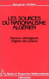 Benjamin Stora - Les sources du nationalisme algérien - Parcours idéologiques - Origines des acteurs.