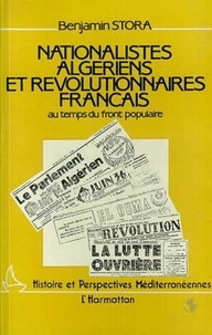 Benjamin Stora - Nationalistes algériens et révolutionnaires français au temps du Front Populaire.