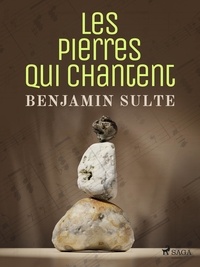Benjamin Sulte - Les Pierres qui Chantent.