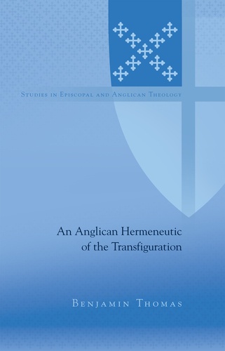 Benjamin Thomas - An Anglican Hermeneutic of the Transfiguration.