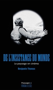 Benjamin Thomas - De l'insistance du monde - Le paysage en cinéma.