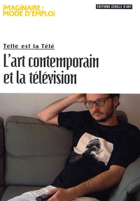 Benjamin Thorel - L'art contemporain et la télévision - Telle est la Télé.