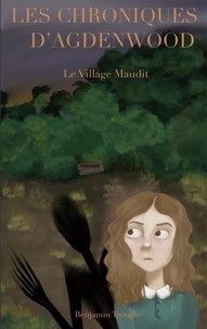 Benjamin Trouille - Les Chroniques d'Agdenwood - Le village maudit.