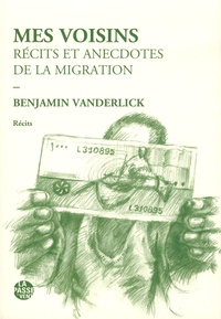 Benjamin Vanderlick - Mes voisins - Récits et anecdotes de la migration.