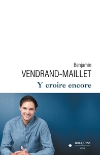 Benjamin Vendrand-Maillet - Y croire encore.