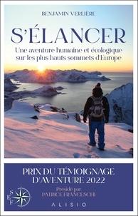 Benjamin Verlière - S'élancer - Une aventure humaine et écologique sur les plus hauts sommets d’Europe.